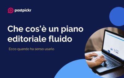 Che cos’è un piano editoriale fluido e quando ha senso usarlo