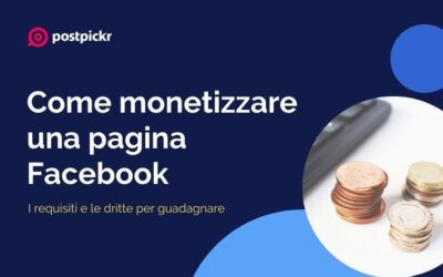 Come monetizzare con una pagina Facebook: i requisiti e le dritte per guadagnare
