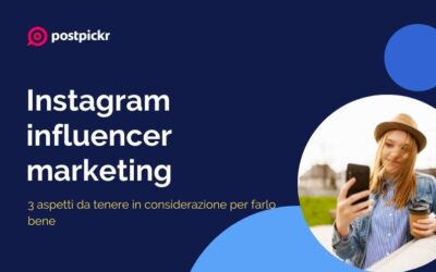 Instagram influencer marketing: 3 aspetti da tenere in considerazione per farlo bene