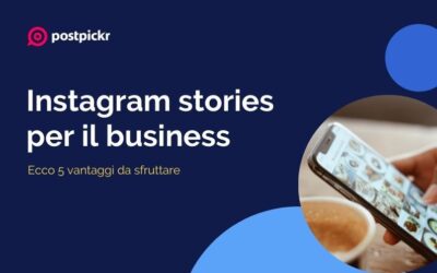 Instagram stories per il business: ecco 5 vantaggi da sfruttare