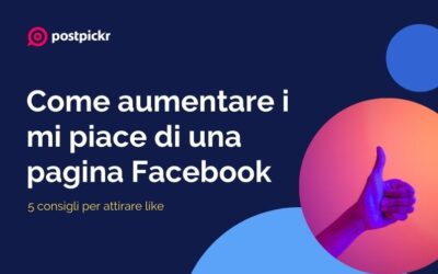 Come aumentare i mi piace di una pagina Facebook: 5 consigli per attirare like