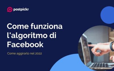 Come funziona l’algoritmo di Facebook e come aggirarlo nel 2022