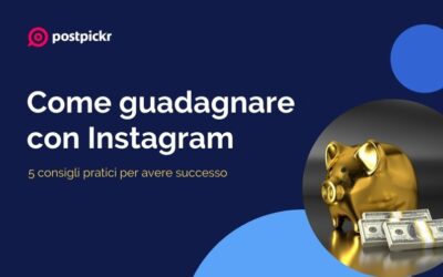 Come guadagnare con Instagram: 5 consigli pratici per avere successo