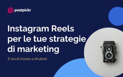 Instagram Reels per le tue strategie di marketing: è ora di iniziare a sfruttarli