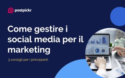 Come gestire i social media per il marketing: 3 consigli per i principianti
