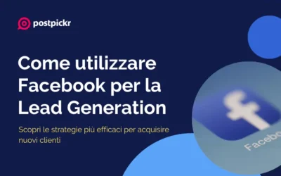 Come utilizzare Facebook per la Lead Generation: strategie efficaci per acquisire clienti