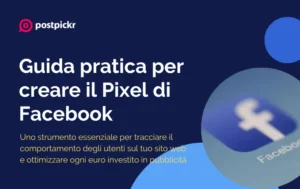 Guida pratica per creare il Pixel di Facebook | PostPickr
