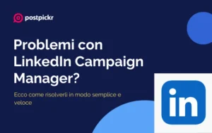 Problemi con LinkedIn Campaign Manager? Ecco come risolverli in modo semplice e veloce | PostPickr
