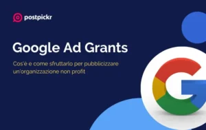 Google Ad Grants: cos'è e come sfruttarlo per pubblicizzare un'organizzazione non profit | Postpickr