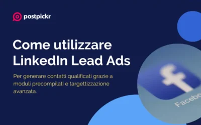 Come utilizzare LinkedIn Lead Ads per generare contatti qualificati