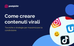Come creare contenuti virali: tecniche e strategie per massimizzare la condivisione | PostPickr
