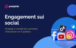 Engagement sui social: strategie e consigli per aumentare l'interazione con il pubblico | PostPickr