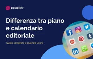 La differenza tra piano editoriale e calendario editoriale: quale scegliere e quando usarli | PostPickr