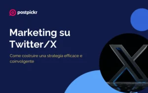 Marketing su Twitter/X: come costruire una strategia efficace e coinvolgente | PostPickr