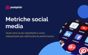 Metriche social media: quali sono le più importanti e come interpretarle per ottimizzare le performance | PostPickr
