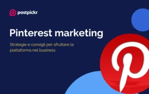 Pinterest marketing: strategie e consigli per sfruttare la piattaforma nel business | PostPickr