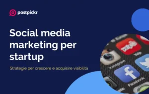 Social media marketing per startup: strategie per crescere e acquisire visibilità | PostPickr