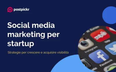 Social media marketing per startup: strategie per crescere e acquisire visibilità