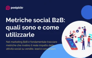 Metriche social B2B: quali sono e come utilizzarle per la strategia aziendale | PostPickr