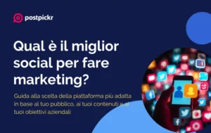 Qual è il miglior social per fare marketing? Guida alla scelta della piattaforma più adatta | PostPickr
