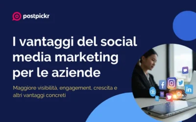 I vantaggi del social media marketing per le aziende: visibilità, engagement e crescita concreti
