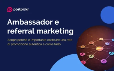 Ambassador e referral marketing: costruire una rete di promozione autentica