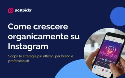 Come crescere organicamente su Instagram: strategie efficaci per brand e professionisti