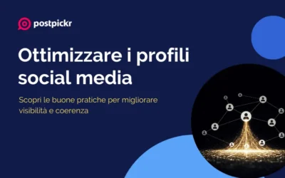 Ottimizzare i profili social media: buone pratiche per migliorare visibilità e coerenza