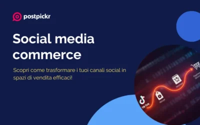 Social media commerce: come trasformare i tuoi canali in spazi di vendita efficaci
