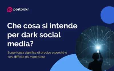 Che cosa si intende per dark social media e perché è difficile da monitorare