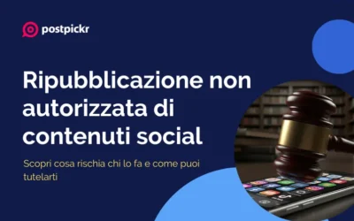 Ripubblicazione non autorizzata di contenuti social: cosa rischia chi lo fa e come tutelarsi