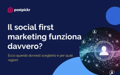 Il social first marketing funziona davvero? Ecco quando sceglierlo e perché