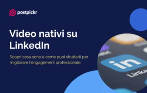 Video nativi LinkedIn | PostPickr