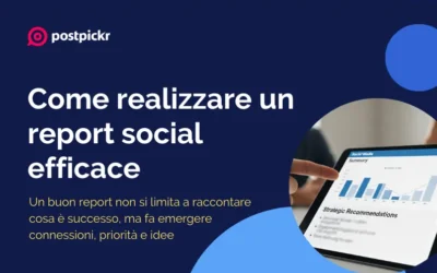 Come realizzare un report social efficace da presentare ai clienti
