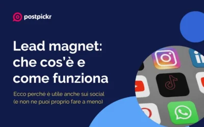 Lead magnet: cos’è, come funziona e perché è utile anche sui social