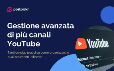 Gestione avanzata di più canali YouTube: organizzazione, strumenti e consigli pratici