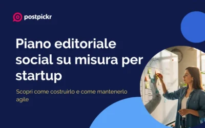 Un piano editoriale social su misura per startup: come costruirlo e mantenerlo agile